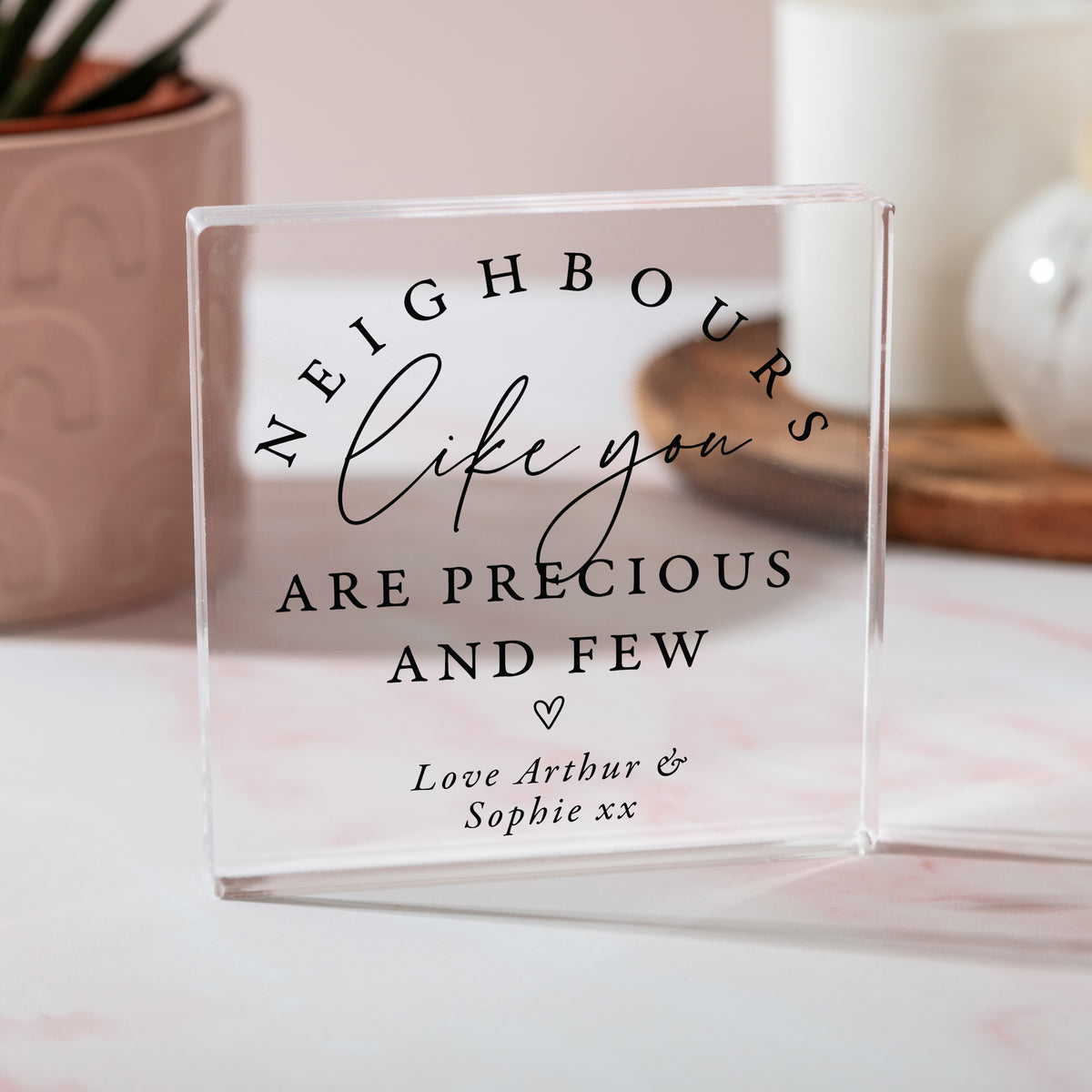 Neighbor Thank You Gift, Personalized Acrylic Plaque with Heart, Precious and Few Appreciation Keepsake