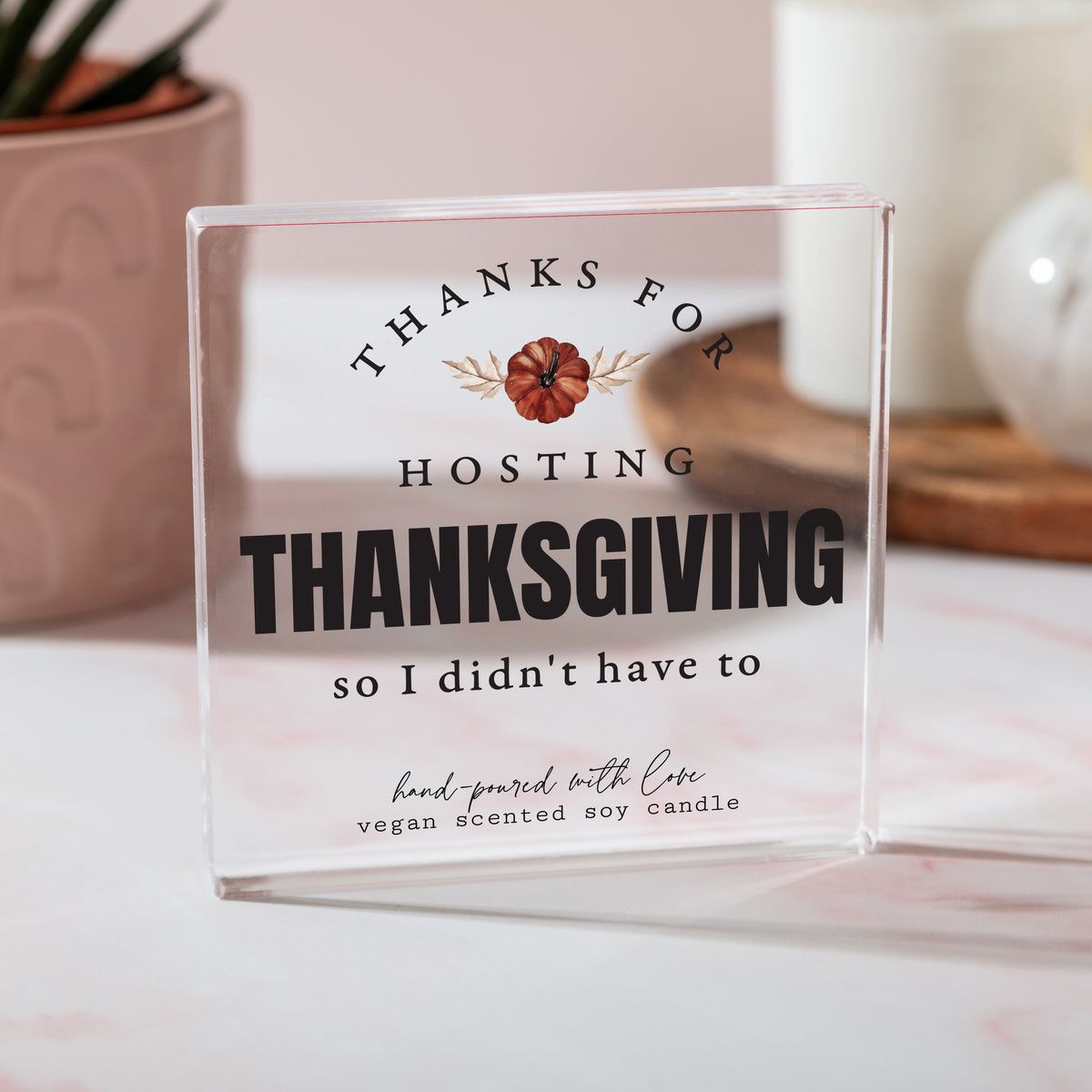 Thanksgiving Host Gift, Funny Thanks for Hosting Acrylic Plaque, Autumn Floral Dinner Party Keepsake Decor