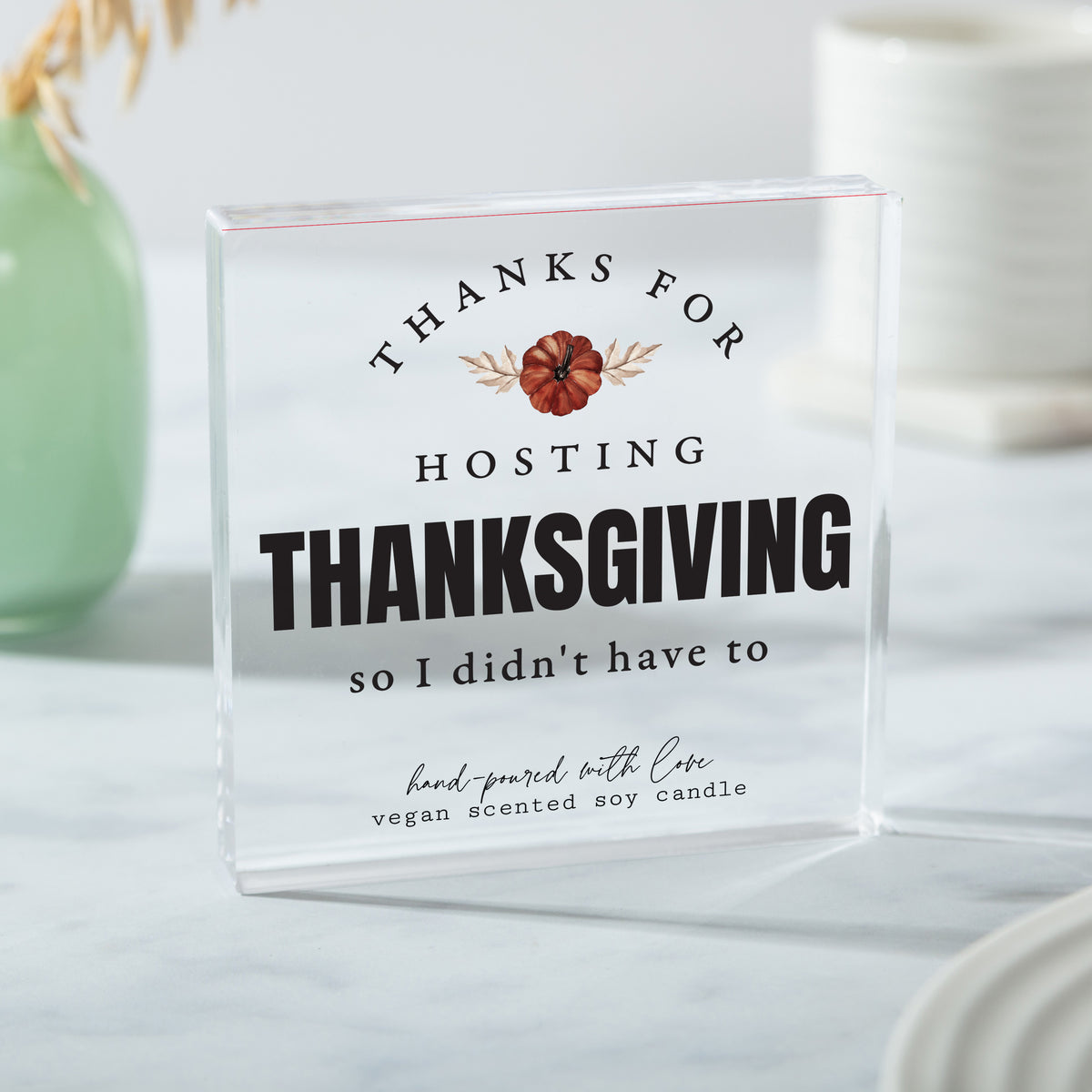 Thanksgiving Host Gift, Funny Thanks for Hosting Acrylic Plaque, Autumn Floral Dinner Party Keepsake Decor