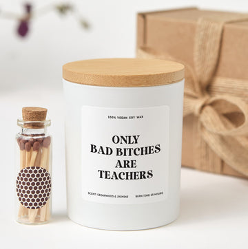 Funny Teacher Candle Gift | Only Bad Bitches Are Teachers | Personalized Soy Wax Candle | Teacher Appreciation Gift